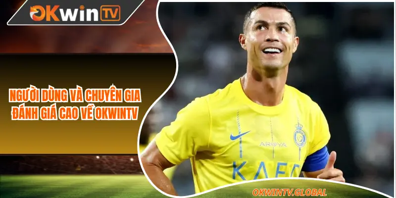 Người dùng và chuyên gia đánh giá cao về Okwintv
